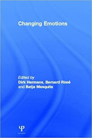 Changing Emotions by Bernard Rimé, Dirk Hermans, Batja Mesquita
