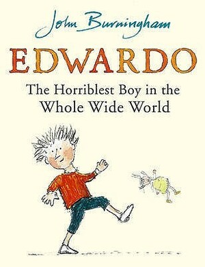 Edwardo the Horriblest Boy in the Whole Wide World by John Burningham