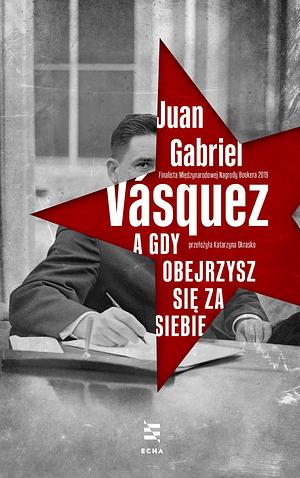 A gdy obejrzysz się za siebie by Juan Gabriel Vásquez