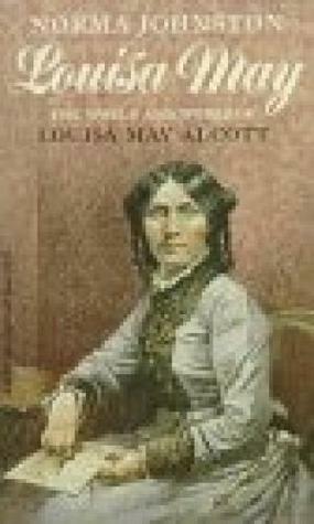 Louisa May: The World and Works of Louisa May Alcott by Norma Johnston