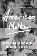 American Mother: A Life Reclaimed by Diane Foley, Colum McCann