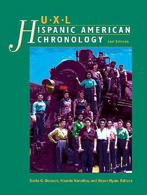UXL Hispanic American Reference Library: Chronology by Sonia G. Benson, Gale Group