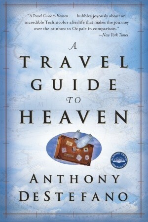 A Travel Guide to Heaven by Anthony DeStefano