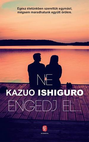 Ne engedj el... by Kazuo Ishiguro