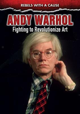 Andy Warhol: Fighting to Revolutionize Art by Edward Willett