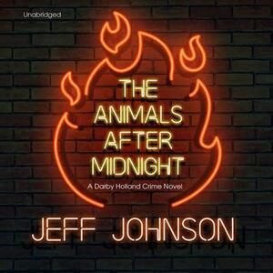 The Animals After Midnight: A Darby Holland Crime Novel by Jeff Johnson