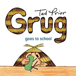 Grug Goes to School (Grug Series) by Ted Prior