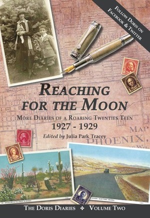 Reaching for the Moon: More Diaries of a Roaring Twenties Teen by Julia Park Tracey