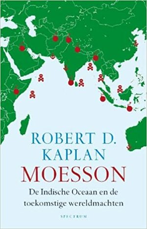 Moesson: de Indische Oceaan en de toekomstige wereldmachten by Robert D. Kaplan