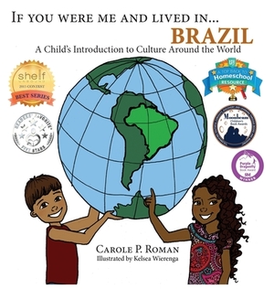 If You Were Me and Lived in... Brazil: A Child's Introduction to Culture Around the World by Carole P. Roman