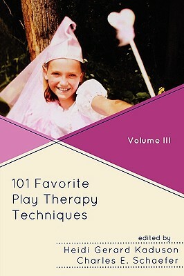 101 Favorite Play Therapy Techniques: Volume III by Heidi Kaduson, Charles Schaefer