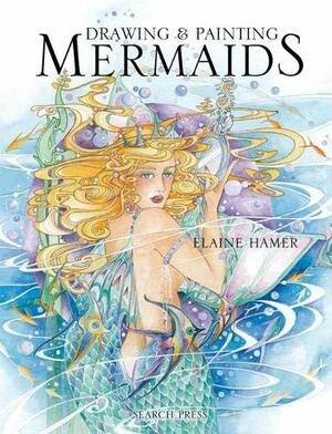 Drawing & Painting Mermaids by Elaine Hamer