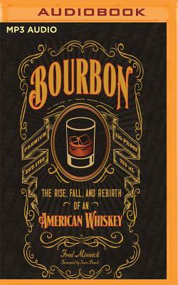 Bourbon: The Rise, Fall, and Rebirth of an American Whiskey by Fred Minnick