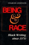 Being and Race: Black Writing Since 1970 by Charles R. Johnson
