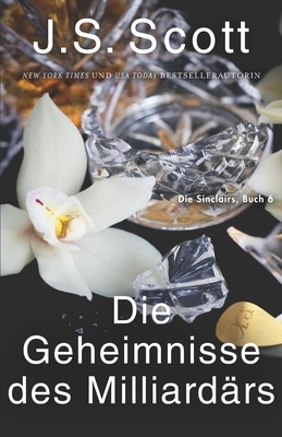 Die Geheimnisse des Milliardärs Xander: Die Sinclairs (Buch 6) by J.S. Scott