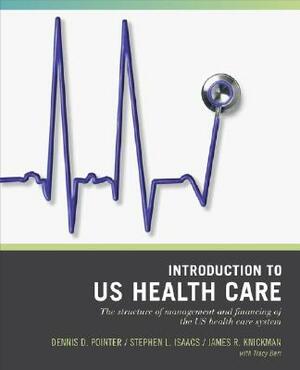 Wiley Pathways Introduction to U.S. Health Care: The Structure of Management and Financing of the U.S. Health Care System by Dennis D. Pointer, Stephen L. Isaacs, Steve Williams