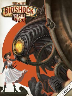 The Art of BioShock Infinite by Ken Levine, Nate Wells