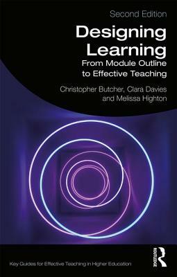 Designing Learning: From Module Outline to Effective Teaching by Melissa Highton, Clara Davies, Christopher Butcher