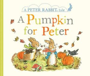 A Pumpkin for Peter: A Peter Rabbit Tale by Beatrix Potter