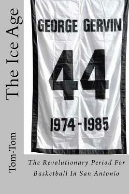 The Ice Age: The Revolutionary Period For Basketball In San Antonio by Tom- Tom