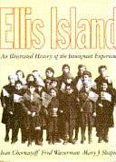 Ellis Island: An Illustrated History of the Immigrant Experience by Fred Wasserman