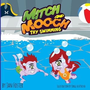 Mitch and Mooch Try Swimming: A story about first swimming lessons for children by Jan Foster