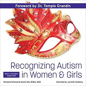 Recognizing Autism in Women and Girls: When It Has Been Hidden Well by Wendela Whitcomb Marsh