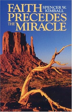 Faith Precedes the Miracle by Spencer W. Kimball