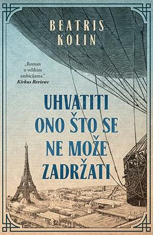 Uhvatiti ono što se ne može zadržati by Beatrice Colin, Beatris Kolin