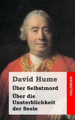 Über Selbstmord / Über Die Unsterblichkeit Der Seele by David Hume