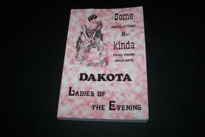 Some Awfully Tame but Kinda Funny Stories about Early Dakota Ladies-of-the-Evening by Bruce Carlson