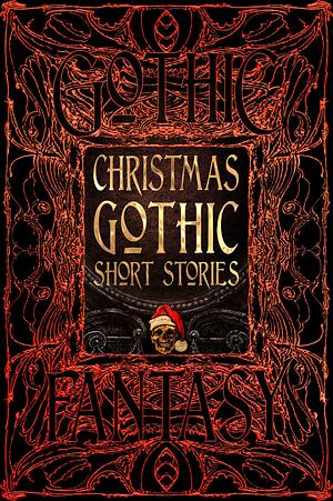 Christmas Gothic Short Stories by Flame Tree Studio (Literature and Science), Jerrold E. Hogle