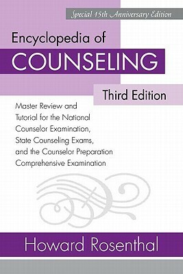 Encyclopedia of Counseling, Enhanced Third Edition with Online Review Module: Master Review and Tutorial for the National Counselor Examination, State Counseling Exams, and the Counselor Preparation Comprehensive Examination by Howard Rosenthal