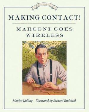 Making Contact!: Marconi Goes Wireless by Richard Rudnicki, Monica Kulling