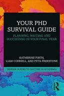 Your PhD Survival Guide: Planning, Writing and Succeeding in Your Final Year by Liam Connell, Peta Freestone, Katherine Firth