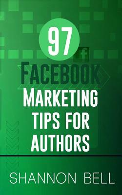 97 Facebook Marketing Tips for Authors by Shannon Bell