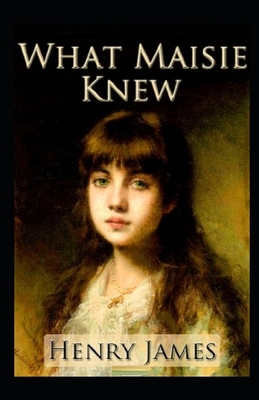 What Maisie Knew Illustrated by Henry James