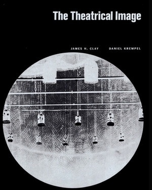 The Theatrical Image by Daniel Krempel, James H. Clay