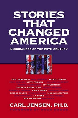 Stories That Changed America: Muckrakers of the 20th Century by Carl Jensen