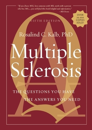 Multiple Sclerosis: The Questions You Have, the Answers You Need by Rosalind Kalb