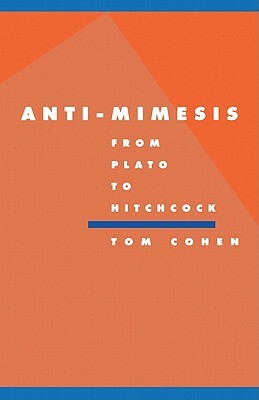 Anti-Mimesis from Plato to Hitchcock by Tom Cohen