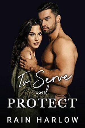 To Serve and Protect by Rain Harlow