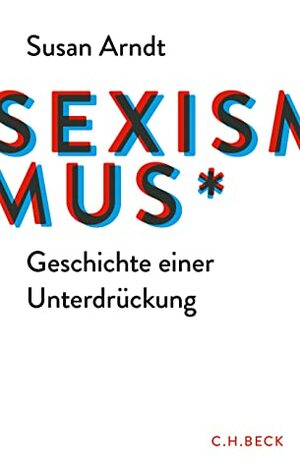 Sexismus - Geschichte einer Unterdrückung by Susan Arndt