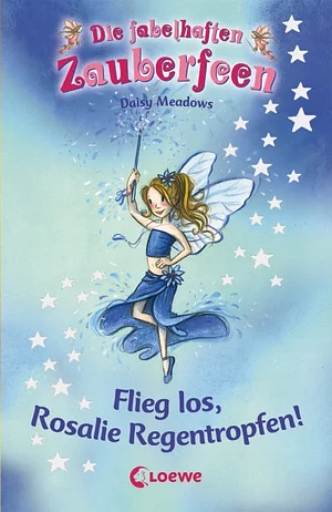 Flieg los, Rosalie Regentropfen! by Daisy Meadows