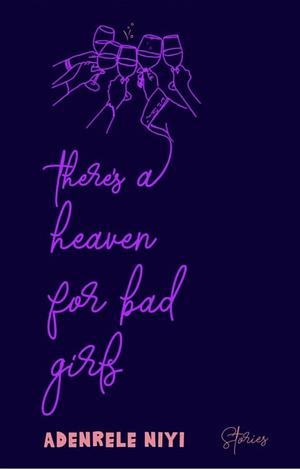 There's A Heaven For Bad Girls by Adenrele Niyi