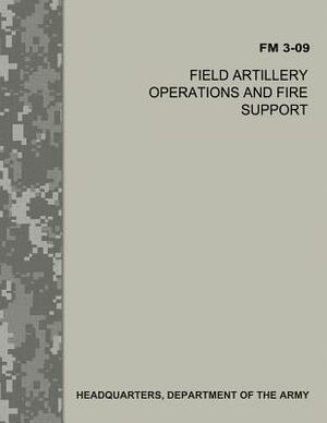 Field Artillery Operations and Fire Support (FM 3-09) by Department Of the Army