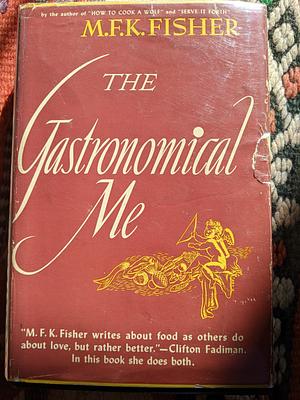 The Gastronomical Me by M.F.K. Fisher