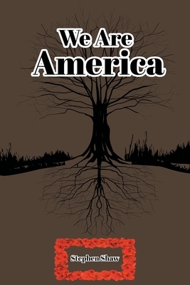 We Are America by Stephen Shaw