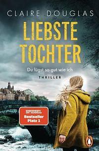 Liebste Tochter - Du lügst so gut wie ich: Thriller by Claire Douglas