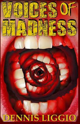 Voices of Madness by Dennis Liggio